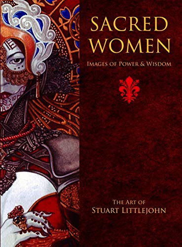 Sacred Women, Images Of Power And Wisdom - The Art Of Stuart Littlejohn