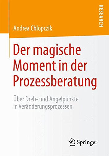 Der magische Moment in der Prozessberatung: Über Dreh- und Angelpunkte in Veränderungsprozessen