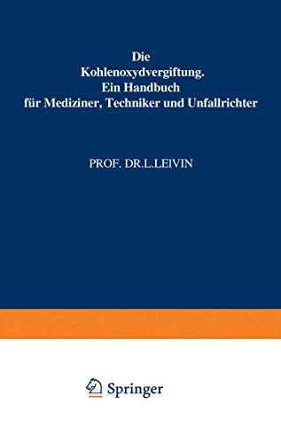 Die Kohlenoxydvergiftung: Ein Handbuch für Mediziner, Techniker und Unfallrichter