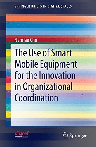 The Use of Smart Mobile Equipment for the Innovation in Organizational Coordination (Springer Briefs in Digital Spaces)