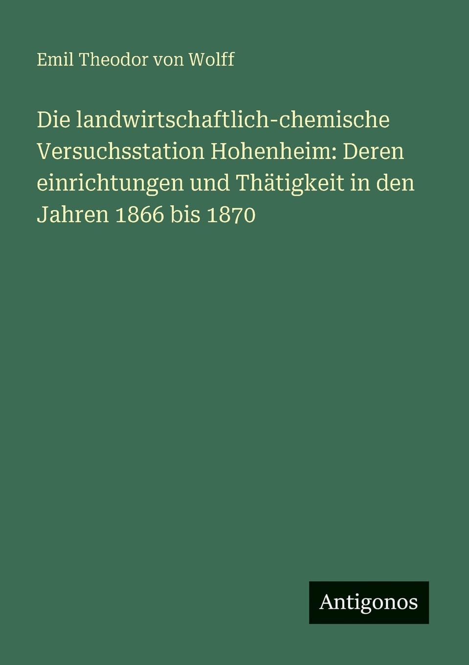 Die landwirtschaftlich-chemische Versuchsstation Hohenheim: Deren einrichtungen und Thätigkeit in den Jahren 1866 bis 1870