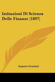 Istituzioni Di Scienza Delle Finanze (1897)