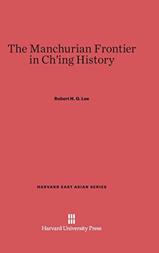 The Manchurian Frontier in Ch'ing History (Harvard East Asian, Band 43)