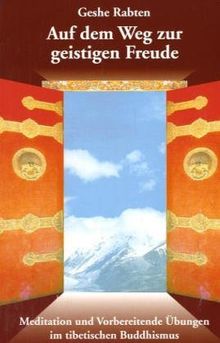 Auf dem Weg zur geistigen Freude - Meditation und Vorbereitende Übungen im tibetischen Buddhismus