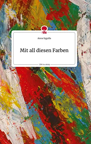 Mit all diesen Farben. Life is a Story - story.one