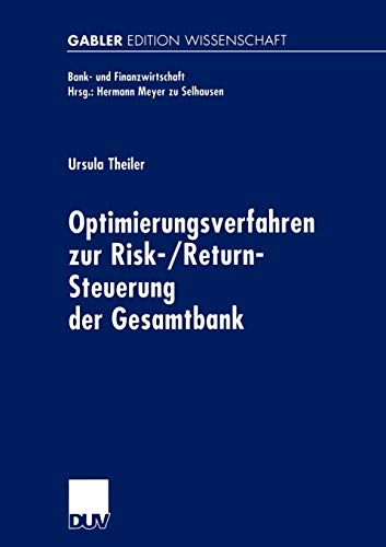 Optimierungsverfahren zur Risk-/Return-Steuerung der Gesamtbank: Diss. Mit e. Geleitw.v. Hermann Meyer zu Selhausen (Bank- und Finanzwirtschaft)