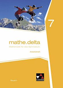 mathe.delta – Bayern / Mathematik für das Gymnasium: mathe.delta – Bayern / mathe.delta Bayern AH 7: Mathematik für das Gymnasium