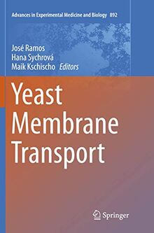 Yeast Membrane Transport (Advances in Experimental Medicine and Biology, Band 892)