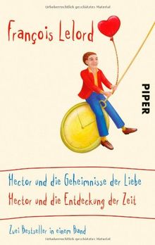 Hector und die Geheimnisse der Liebe / Hector und die Entdeckung der Zeit: Zwei Bestseller in einem Band (Hector Abenteuer)