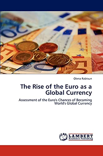 The Rise of the Euro as a Global Currency: Assessment of the Euro's Chances of Becoming World's Global Currency