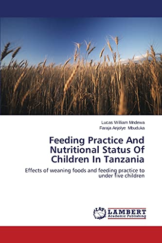 Feeding Practice And Nutritional Status Of Children In Tanzania: Effects of weaning foods and feeding practice to under five children