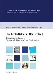 Familienleitbilder in Deutschland: Kulturelle Vorstellungen zu Partnerschaft, Elternschaft und Familienleben (Beiträge zur Bevölkerungswissenschaft)