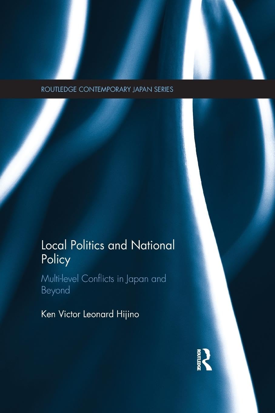 Local Politics and National Policy: Multi-level Conflicts in Japan and Beyond (Routledge Contemporary Japan)