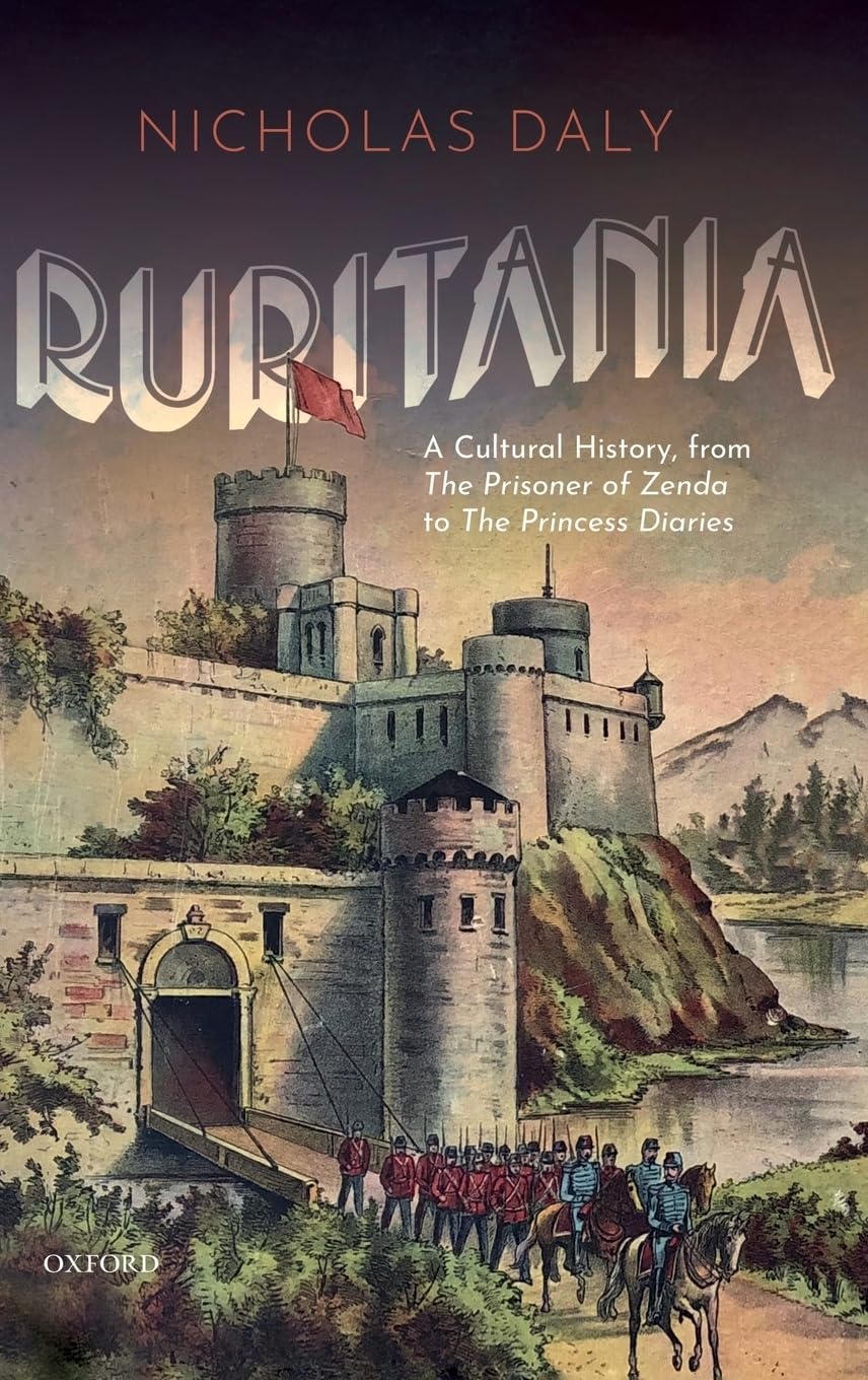 Ruritania: A Cultural History, from the Prisoner of Zenda to the Princess Diaries