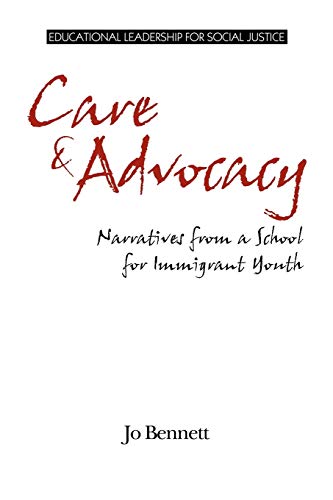 Care & Advocacy: Narratives from a School for Immigrant Youth (Educational Leadership for Social Justice)