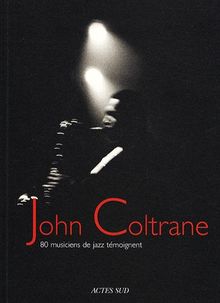 John Coltrane : 80 musiciens de jazz témoignent