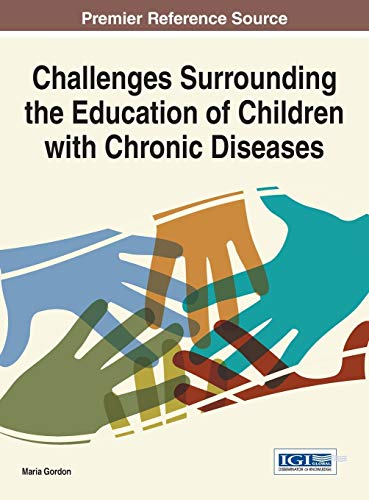 Challenges Surrounding the Education of Children with Chronic Diseases (Advances in Early Childhood and K-12 Education)