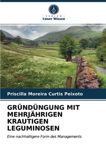 GRÜNDÜNGUNG MIT MEHRJÄHRIGEN KRAUTIGEN LEGUMINOSEN: Eine nachhaltigere Form des Managements