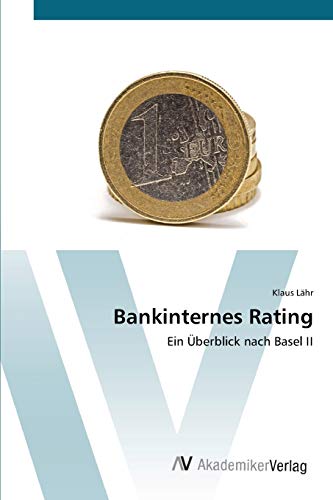Bankinternes Rating: Ein Überblick nach Basel II