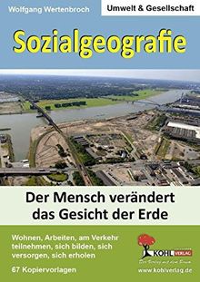 Sozialgeografie: Der Mensch verändert das Gesicht der Erde