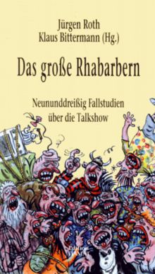 Das große Rhabarbern. Neununddreißig Fallstudien über die Talkshow