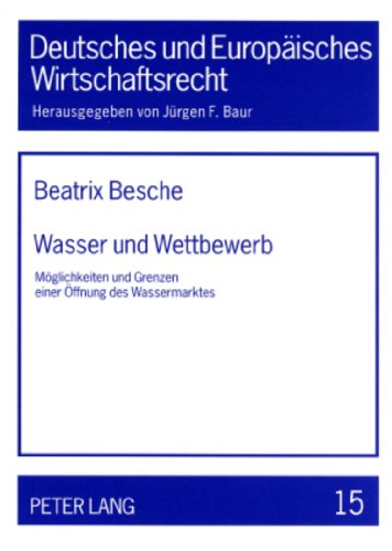 Wasser und Wettbewerb: Möglichkeiten und Grenzen einer Öffnung des Wassermarktes