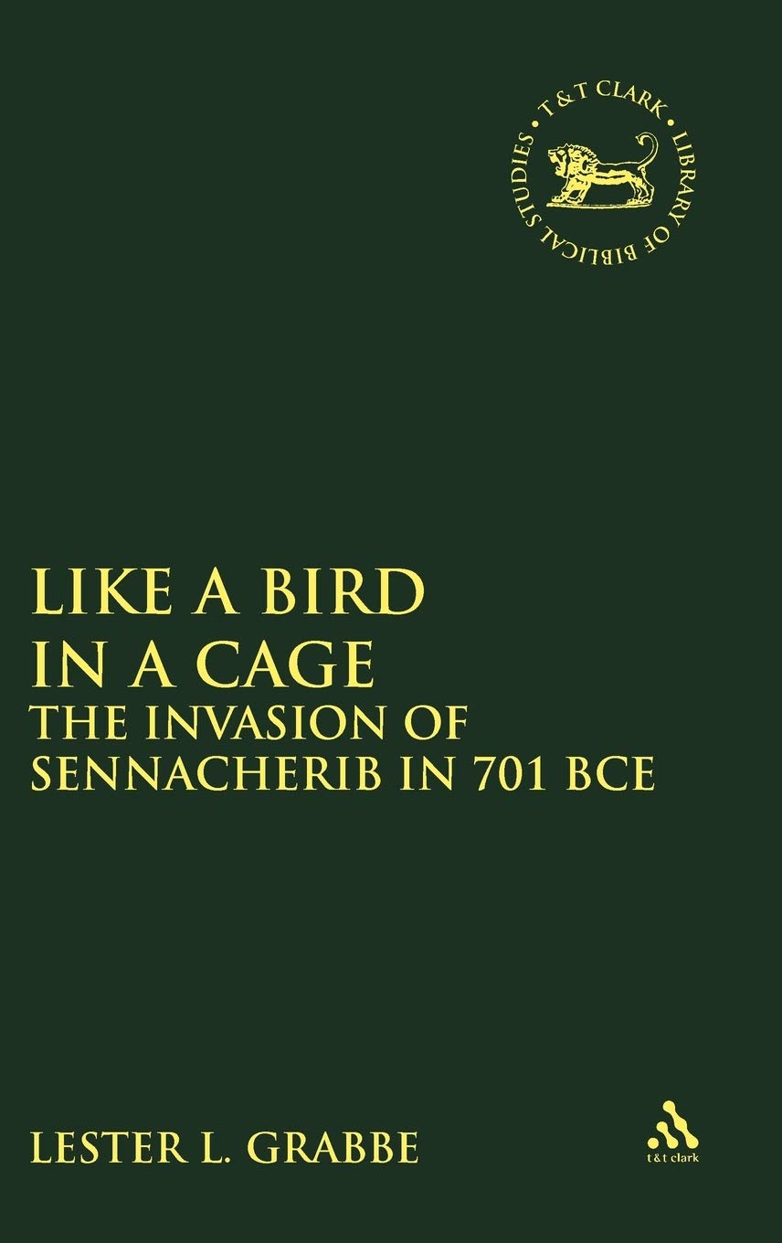 Like a Bird in a Cage: The Invasion of Sennacherib in 701 Bce (Journal for the Study of the Old Testament. Supplement Series, 363, Band 363)