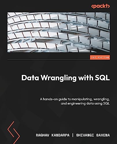 Data Wrangling with SQL: A hands-on guide to manipulating, wrangling, and engineering data using SQL