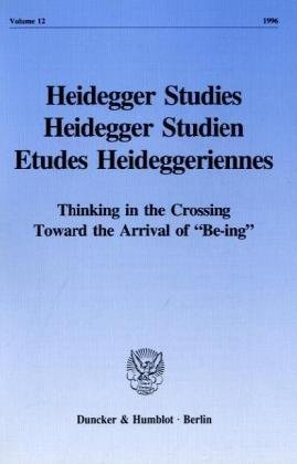 Heidegger Studies / Heidegger Studien / Etudes Heideggeriennes.: Vol. 12 (1996). Thinking in the Crossing Toward the Arrival of Be-ing.