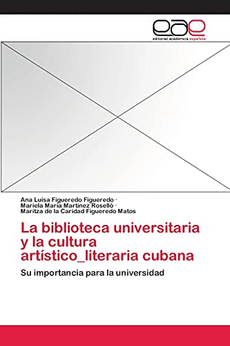 La biblioteca universitaria y la cultura artístico_literaria cubana: Su importancia para la universidad