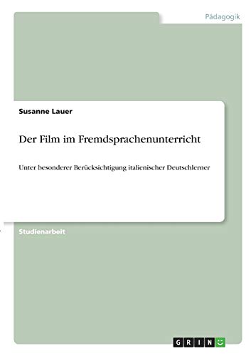 Der Film im Fremdsprachenunterricht: Unter besonderer Berücksichtigung italienischer Deutschlerner