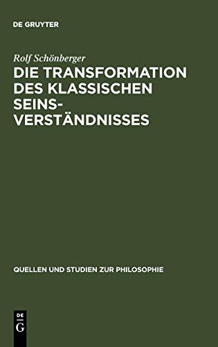 Die Transformation des klassischen Seinsverständnisses: Studien zur Vorgeschichte des neuzeitlichen Seinsbegriffs im Mittelalter (Quellen und Studien zur Philosophie, Band 21)