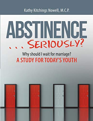 ABSTINENCE . . . Seriously?: Why Should I Wait For Marriage?: A Study for Today's Youth