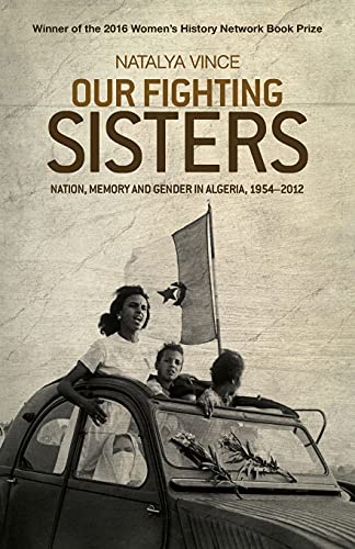 Our Fighting Sisters: Nation, Memory and Gender in Algeria, 19542012