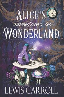 Alice's Adventures in Wonderland: Der ursprüngliche klassische Roman von 1865 (Englische Ausgabe)