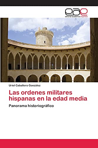 Las ordenes militares hispanas en la edad media: Panorama historiográfico