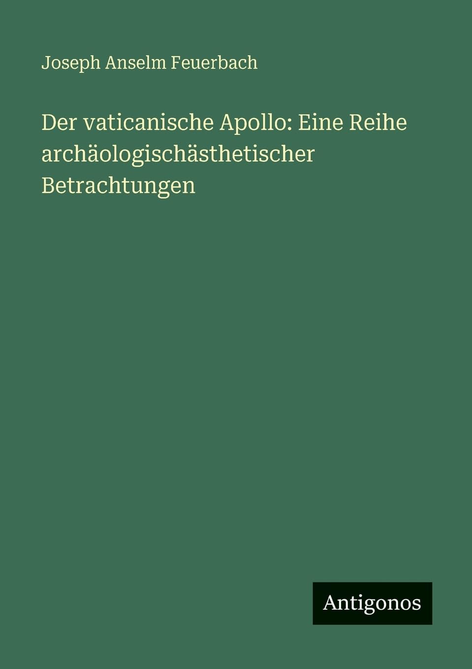 Der vaticanische Apollo: Eine Reihe archäologischästhetischer Betrachtungen