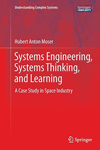 Systems Engineering, Systems Thinking, and Learning: A Case Study in Space Industry (Understanding Complex Systems)