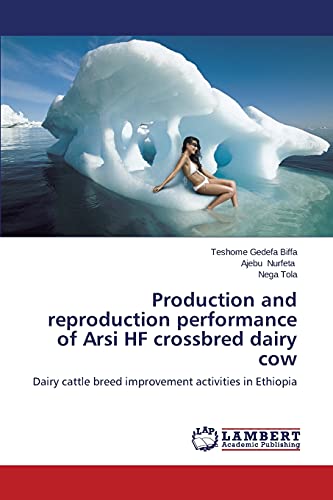 Production and reproduction performance of Arsi HF crossbred dairy cow: Dairy cattle breed improvement activities in Ethiopia