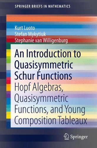 An Introduction to Quasisymmetric Schur Functions: Hopf Algebras, Quasisymmetric Functions, and Young Composition Tableaux (Springer Briefs in Mathematics)