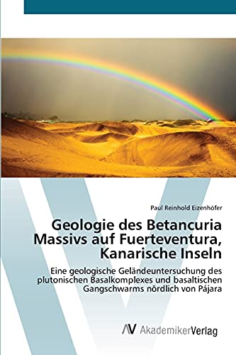 Geologie des Betancuria Massivs auf Fuerteventura, Kanarische Inseln: Eine geologische Geländeuntersuchung des plutonischen Basalkomplexes und basaltischen Gangschwarms nördlich von Pájara