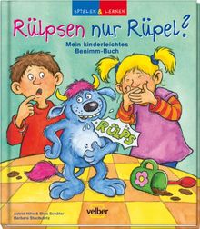 Spielen & Lernen: Rülpsen nur Rüpel? Mein kinderleichtes Benimm-Buch