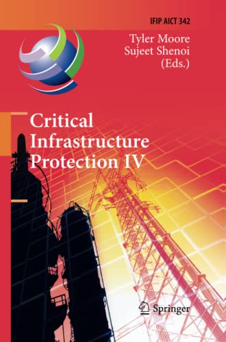 Critical Infrastructure Protection IV: Fourth Annual IFIP WG 11.10 International Conference on Critical Infrastructure Protection, ICCIP 2010, ... and Communication Technology, Band 342)