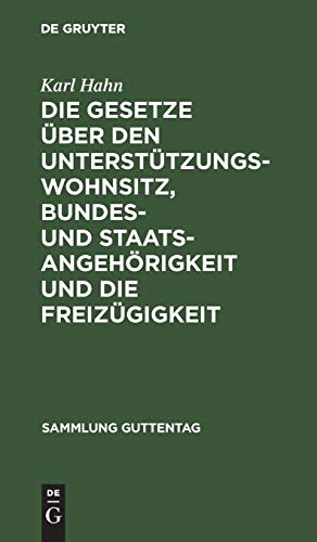 Die Gesetze über den Unterstützungswohnsitz, Bundes- und Staatsangehörigkeit und die Freizügigkeit: Nebst dem Preussischen Ausführungsgesetz über den ... (Sammlung Guttentag, 8, Band 8)