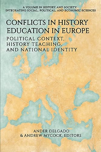 Conflicts in History Education in Europe: Political Context, History Teaching, and National Identity (History and Society: Integrating Social, Political and Economic Sciences)