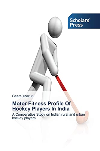 Motor Fitness Profile Of Hockey Players In India: A Comparative Study on Indian rural and urban hockey players