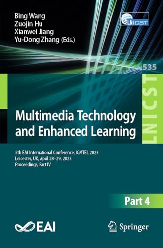 Multimedia Technology and Enhanced Learning: 5th EAI International Conference, ICMTEL 2023, Leicester, UK, April 28-29, 2023, Proceedings, Part IV ... Engineering, 535, Band 535)