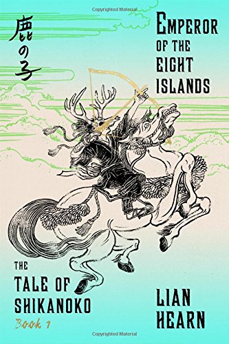 Lian Hearn Emperor Of The Eight Islands, The Tale Of Shikanoko 1