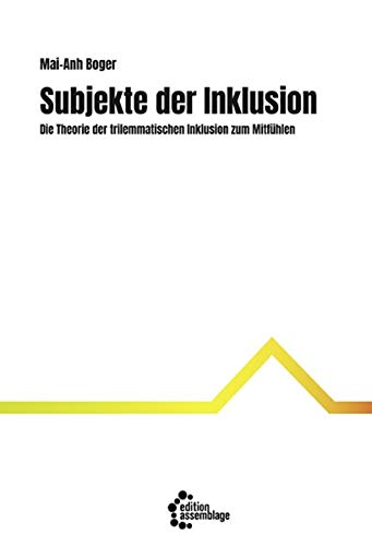 Subjekte der Inklusion: Die Theorie der trilemmatischen Inklusion zum Mitfühlen