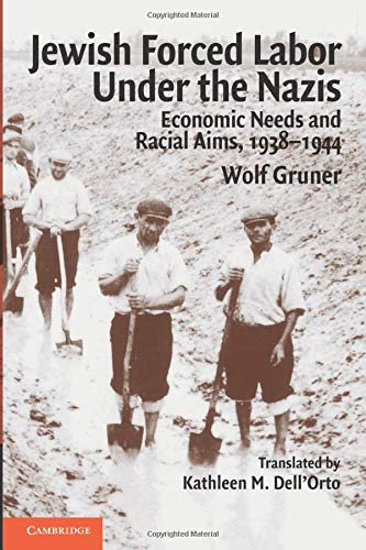 Jewish Forced Labor Under the Nazis: Economic Needs and Racial Aims, 1938 1944